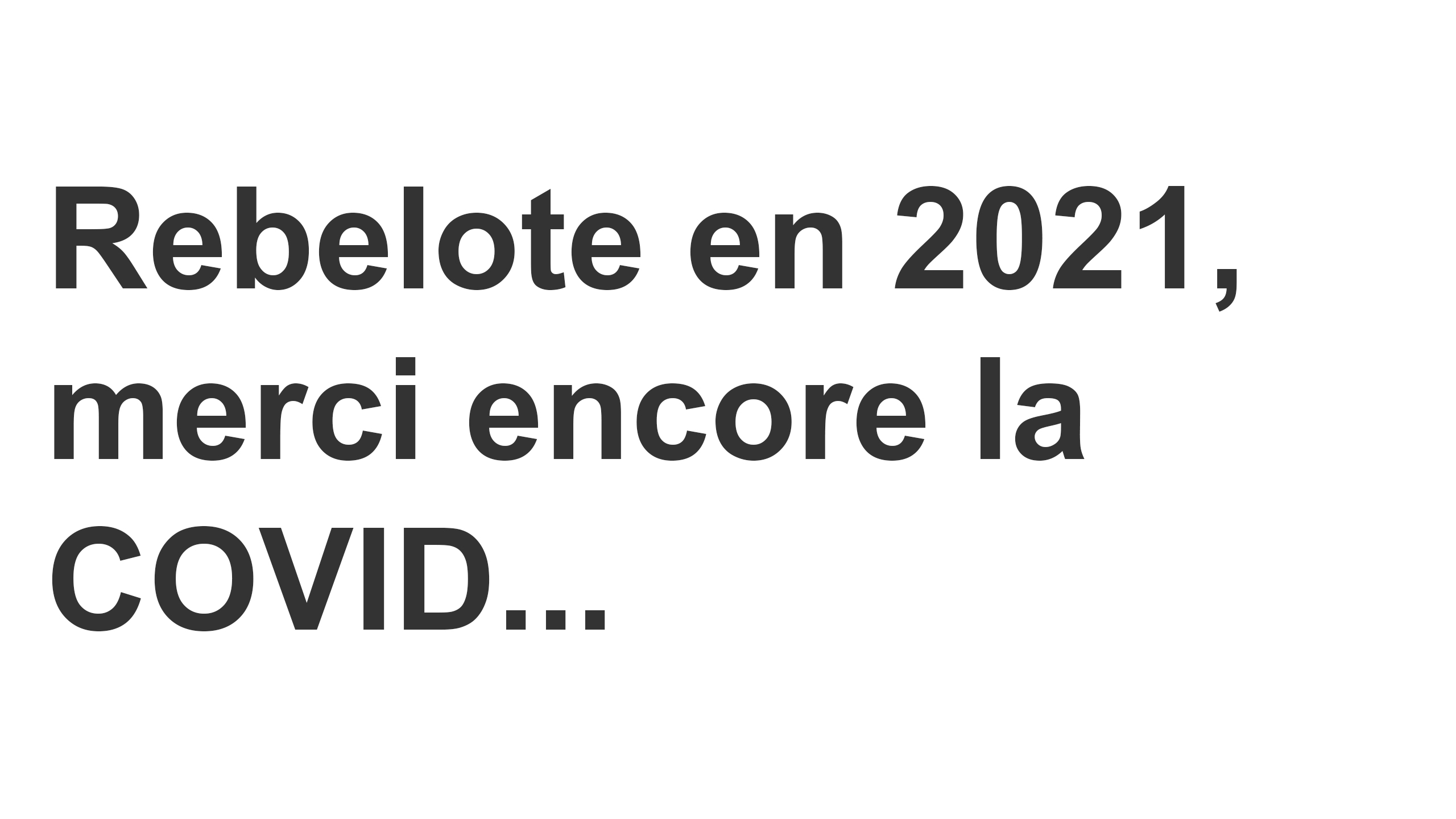 Rebelote en 2021, merci encore la COVID…